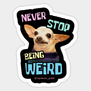 Never Stop Being Weird Sticker